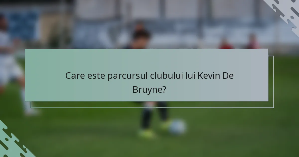 Care este parcursul clubului lui Kevin De Bruyne?
