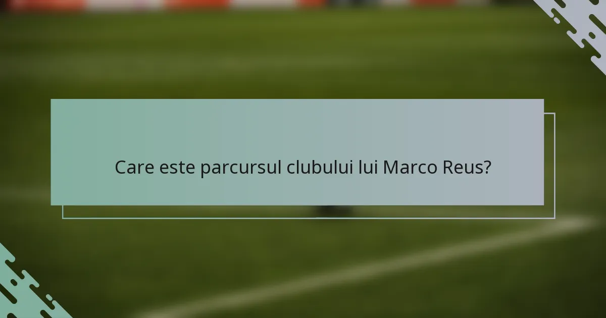 Care este parcursul clubului lui Marco Reus?