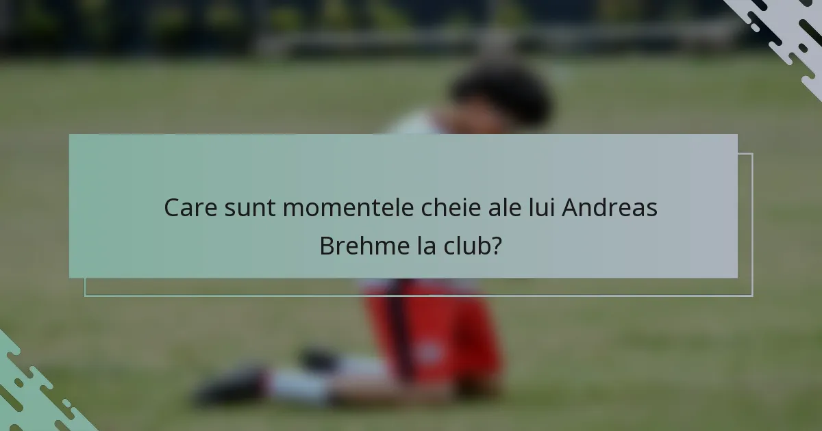 Care sunt momentele cheie ale lui Andreas Brehme la club?