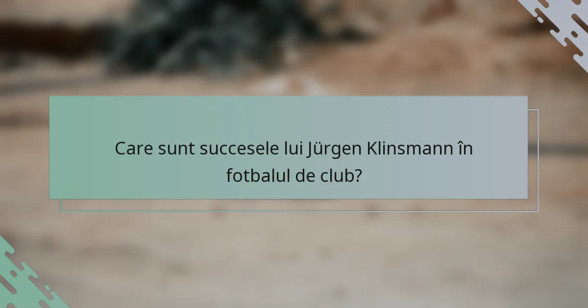 Care sunt succesele lui Jürgen Klinsmann în fotbalul de club?