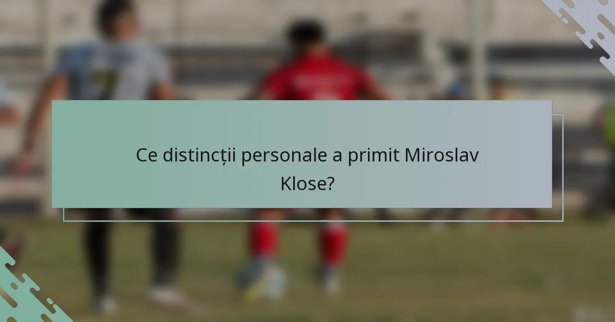 Ce distincții personale a primit Miroslav Klose?