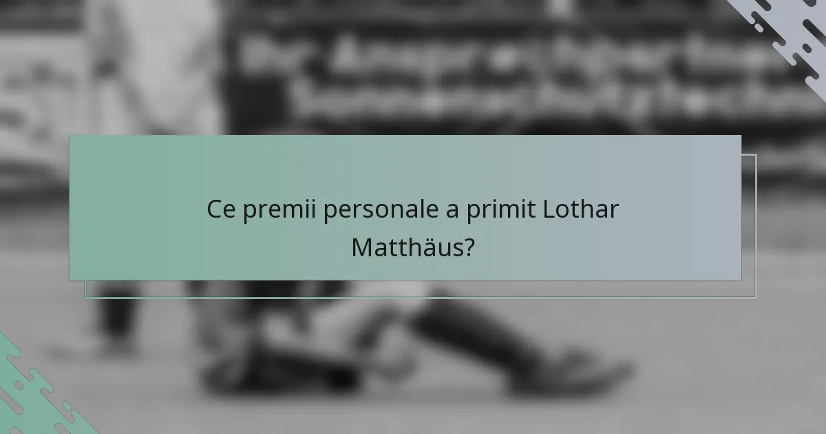 Ce premii personale a primit Lothar Matthäus?