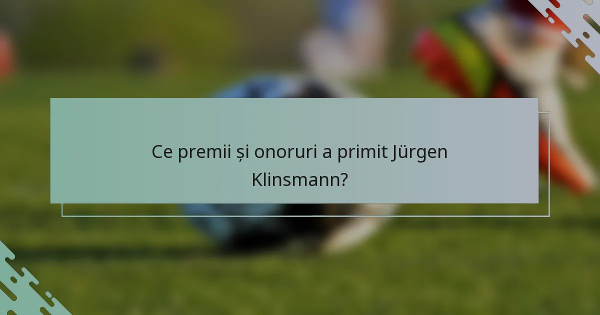 Ce premii și onoruri a primit Jürgen Klinsmann?