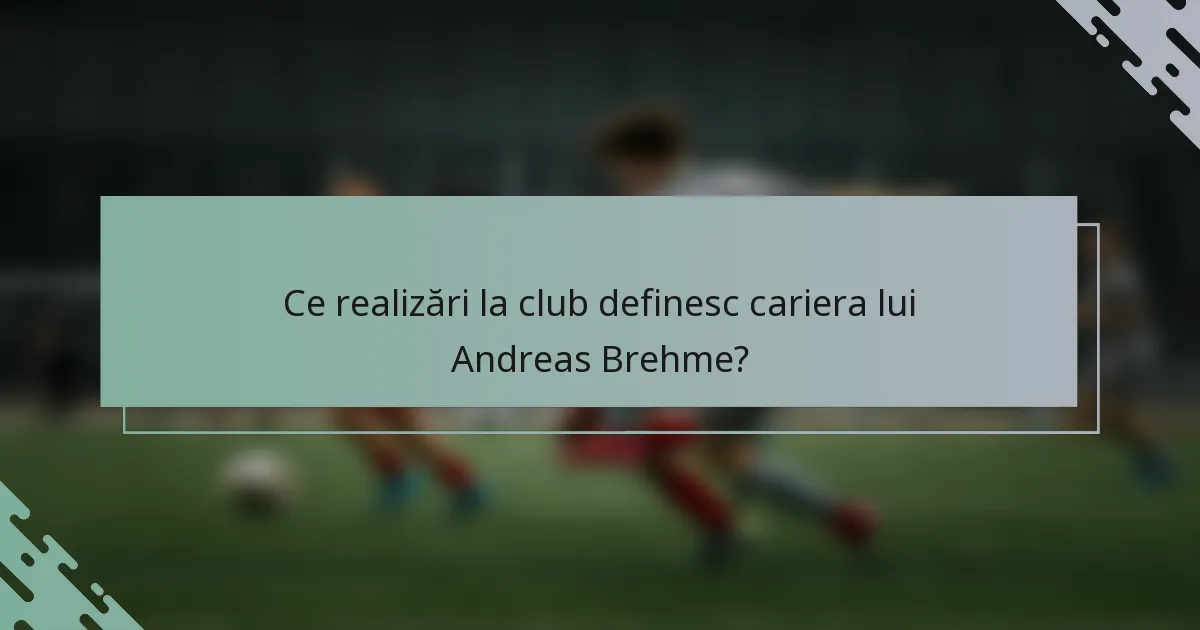 Ce realizări la club definesc cariera lui Andreas Brehme?