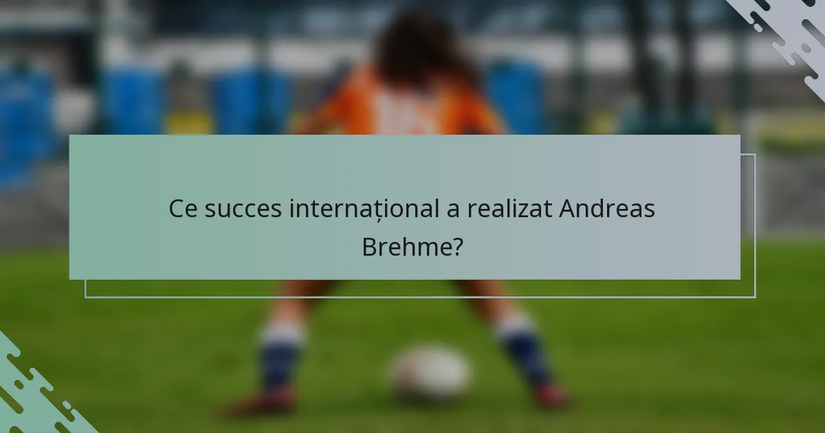 Ce succes internațional a realizat Andreas Brehme?