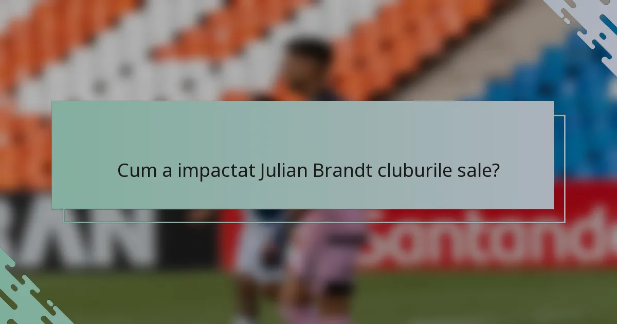Cum a impactat Julian Brandt cluburile sale?