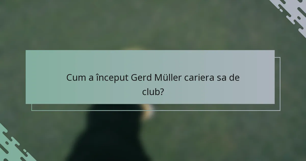 Cum a început Gerd Müller cariera sa de club?