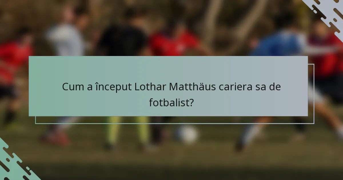 Cum a început Lothar Matthäus cariera sa de fotbalist?