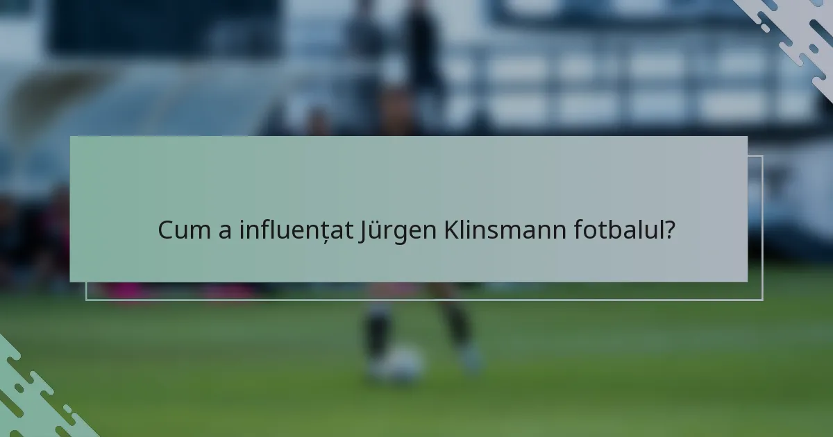 Cum a influențat Jürgen Klinsmann fotbalul?