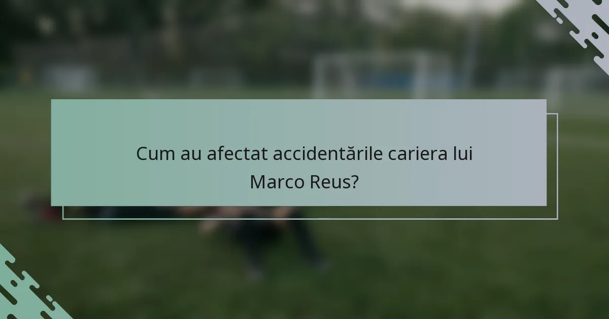 Cum au afectat accidentările cariera lui Marco Reus?