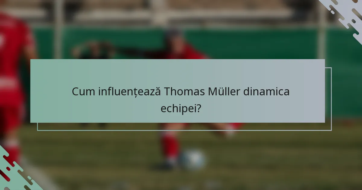 Cum influențează Thomas Müller dinamica echipei?