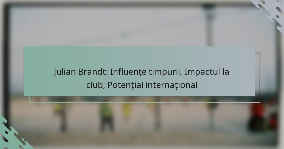 Julian Brandt: Influențe timpurii, Impactul la club, Potențial internațional