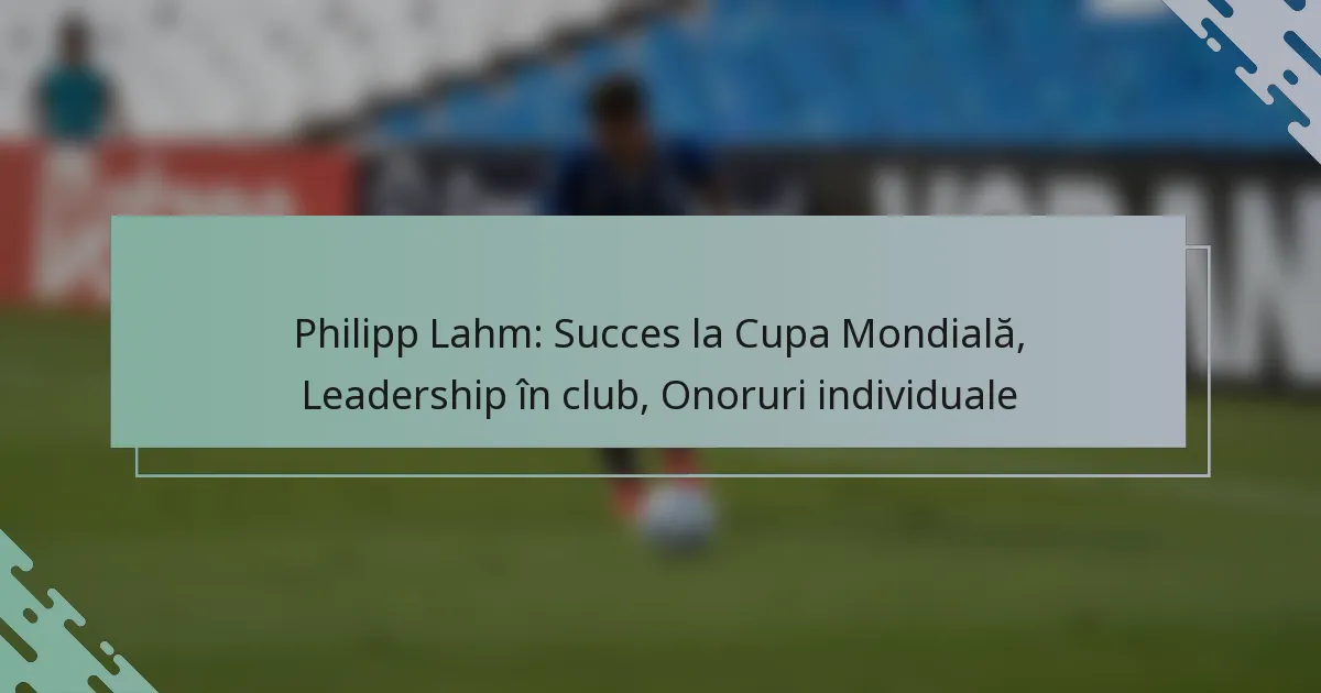 Philipp Lahm: Succes la Cupa Mondială, Leadership în club, Onoruri individuale